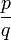 \frac{p}{q}